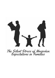 The Silent Stress of Unspoken Expectations in Families