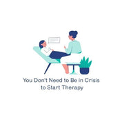 You Don’t Need to Be in Crisis to Start Therapy